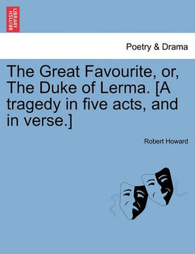 Cover image for The Great Favourite, Or, the Duke of Lerma. [A Tragedy in Five Acts, and in Verse.]