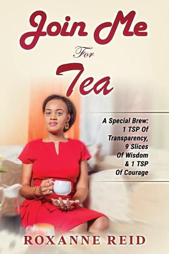 Cover image for Join Me For Tea: A Special Brew: 1 Tsp of Transparency, 9 Slices of Wisdom & 1 Tsp of Courage