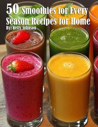 Cover image for 50 Smoothies for Every Season Recipes for Home