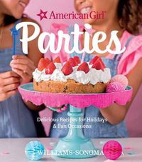 Cover image for American Girl Parties: Delicious Recipes for Holidays & Fun Occasions