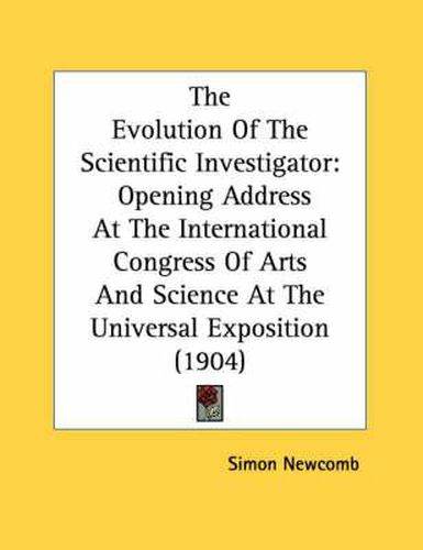 The Evolution of the Scientific Investigator: Opening Address at the International Congress of Arts and Science at the Universal Exposition (1904)