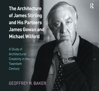 Cover image for The Architecture of James Stirling and His Partners James Gowan and Michael Wilford: A Study of Architectural Creativity in the Twentieth Century