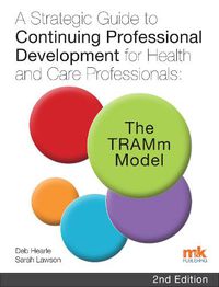 Cover image for A Strategic Guide to Continuing Professional Development for Health and Care Professionals: The TRAMm Model