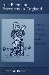 Cover image for Ale, Beer and Brewsters in England: Women's Work in a Changing World, 1300-1600