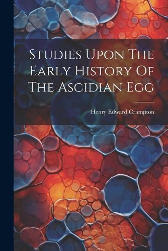 Cover image for Studies Upon The Early History Of The Ascidian Egg