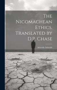 Cover image for The Nicomachean Ethics. Translated by D.P. Chase