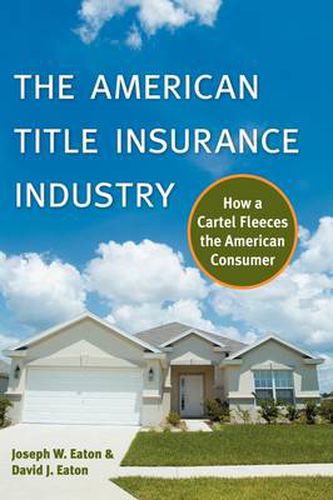 Cover image for The American Title Insurance Industry: How a Cartel Fleeces the American Consumer