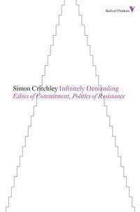 Cover image for Infinitely Demanding: Ethics of Commitment, Politics of Resistance
