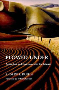 Cover image for Plowed Under: Agriculture and Environment in the Palouse