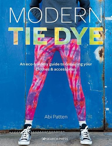 Cover image for Modern Tie Dye: An ECO-Friendly Guide to Colouring Your Clothes & Accessories