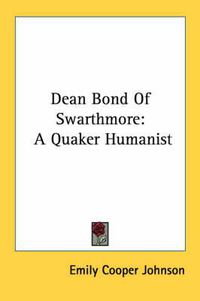 Cover image for Dean Bond of Swarthmore: A Quaker Humanist