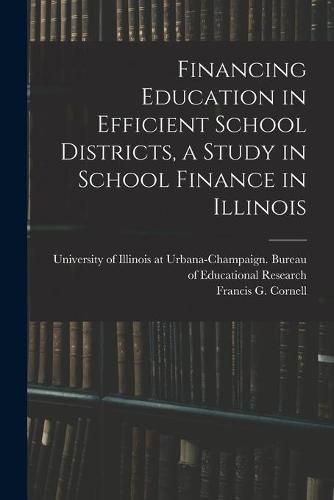 Cover image for Financing Education in Efficient School Districts, a Study in School Finance in Illinois