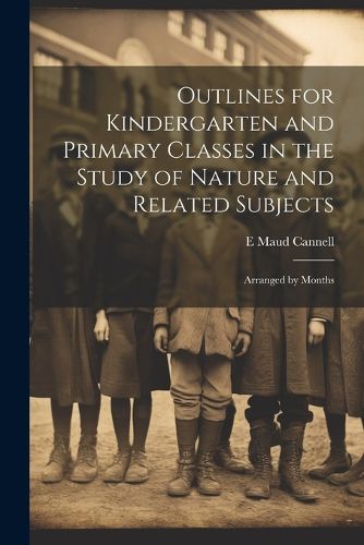 Cover image for Outlines for Kindergarten and Primary Classes in the Study of Nature and Related Subjects