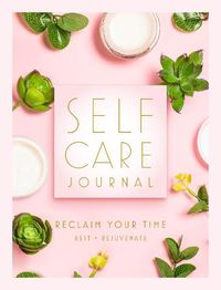 Cover image for Self Care Journal: Reclaim Your Time - Rest * Rejuvenate