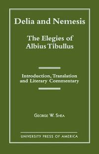 Cover image for Delia and Nemesis - The Elegies of Albius Tibullus: Introduction, Translation and Literary Commentary