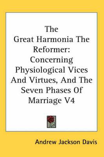 Cover image for The Great Harmonia the Reformer: Concerning Physiological Vices and Virtues, and the Seven Phases of Marriage V4