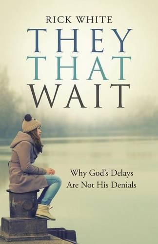 Cover image for They That Wait: Why God's Delays Are Not His Denials