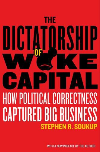 Cover image for The Dictatorship of Woke Capital: How Political Correctness Captured Big Business