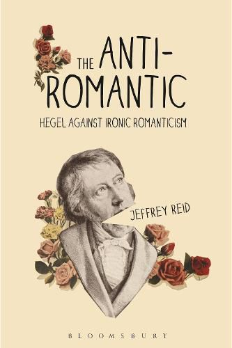 Cover image for The Anti-Romantic: Hegel Against Ironic Romanticism