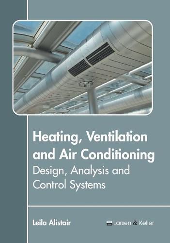 Cover image for Heating, Ventilation and Air Conditioning: Design, Analysis and Control Systems