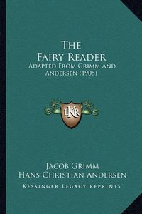 Cover image for The Fairy Reader: Adapted from Grimm and Andersen (1905)
