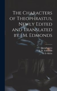 Cover image for The Characters of Theophrastus, Newly Edited and Translated by J.M. Edmonds