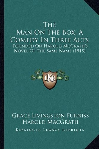 Cover image for The Man on the Box, a Comedy in Three Acts: Founded on Harold McGrath's Novel of the Same Name (1915)