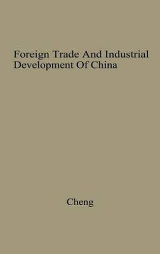 Cover image for Foreign Trade and Industrial Development of China: An Historical and Integrated Analysis Through 1948