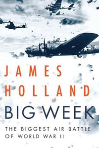 Cover image for Big Week: The Biggest Air Battle of World War II