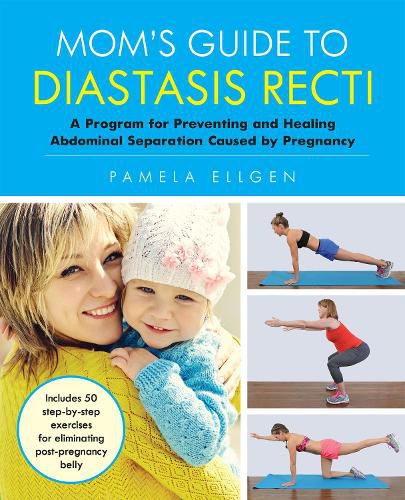 Mom's Guide To Diastasis Recti: A Program for Preventing and Healing Abdominal Separation Caused by Pregnancy