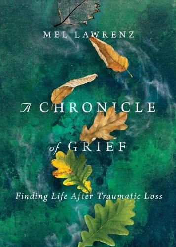 Cover image for A Chronicle of Grief - Finding Life After Traumatic Loss