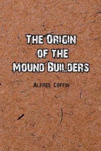 Cover image for The Origin of the Mound Builders