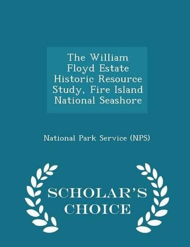 Cover image for The William Floyd Estate Historic Resource Study, Fire Island National Seashore - Scholar's Choice Edition