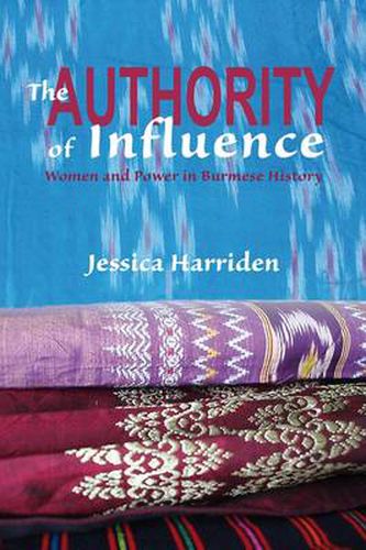 Cover image for The Authority of Influence: Women and Power in Burmese History