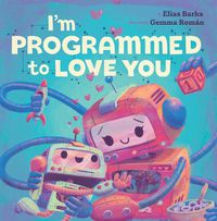 Cover image for I'm Programmed to Love You