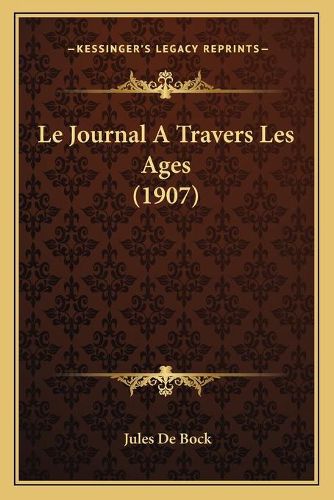 Cover image for Le Journal a Travers Les Ages (1907)