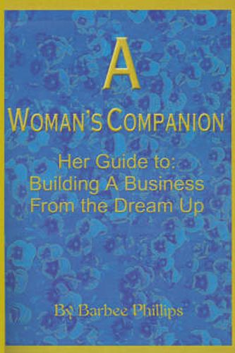 Cover image for A Woman's Companion: Her Guide To: Building a Business from the Dream Up