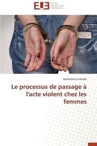 Cover image for Le Processus de Passage   l'Acte Violent Chez Les Femmes