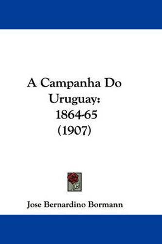 Cover image for A Campanha Do Uruguay: 1864-65 (1907)