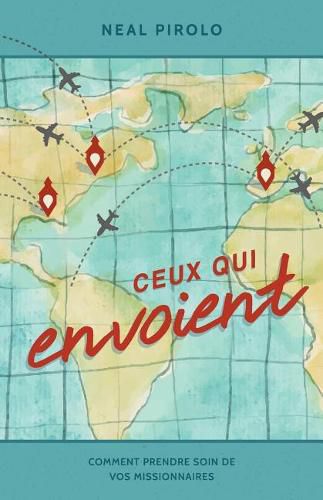 Cover image for Ceux Qui Envoient: Comment Prendre Soin De Vos Missionnaires (Serving as Senders)