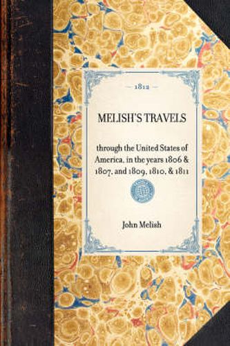 Melish's Travels: Through the United States of America, in the Years 1806 & 1807, and 1809, 1810, & 1811