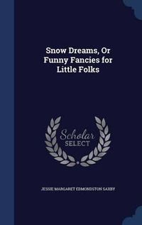 Cover image for Snow Dreams, or Funny Fancies for Little Folks