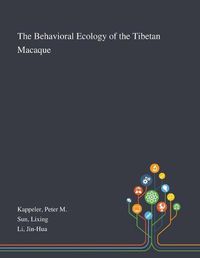 Cover image for The Behavioral Ecology of the Tibetan Macaque