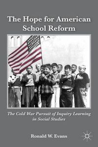 Cover image for The Hope for American School Reform: The Cold War Pursuit of Inquiry Learning in Social Studies