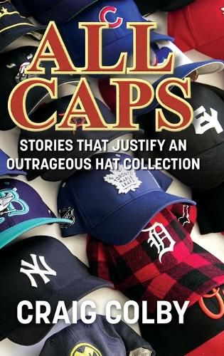 Cover image for All Caps: Stories That Justify an Outrageous Hat Collection