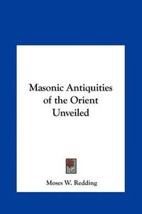 Cover image for Masonic Antiquities of the Orient Unveiled