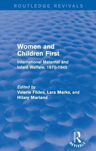 Cover image for Women and Children First (Routledge Revivals): International Maternal and Infant Welfare, 1870-1945