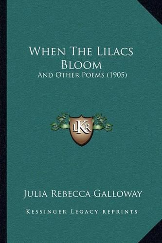 Cover image for When the Lilacs Bloom: And Other Poems (1905)