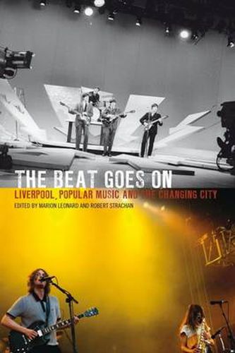 The Beat Goes On: Liverpool, Popular Music and the Changing City