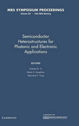 Semiconductor Heterostructures for Photonic and Electronic Applications: Volume 281